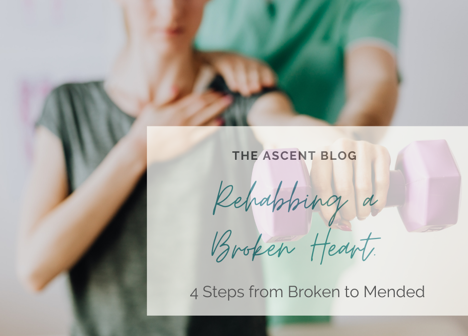 Rehabbing A Broken Heart: 4 Steps from Broken to Mended